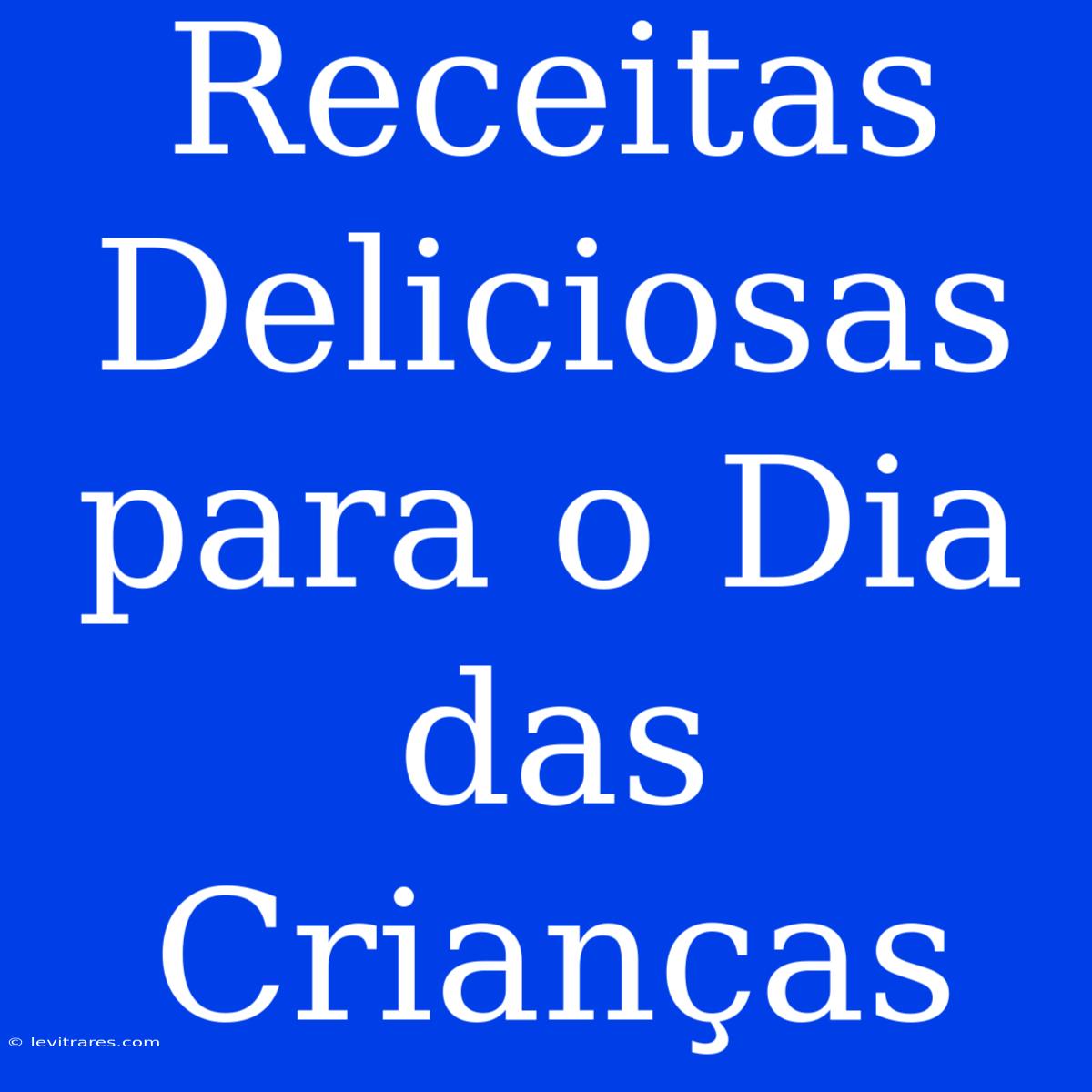 Receitas Deliciosas Para O Dia Das Crianças