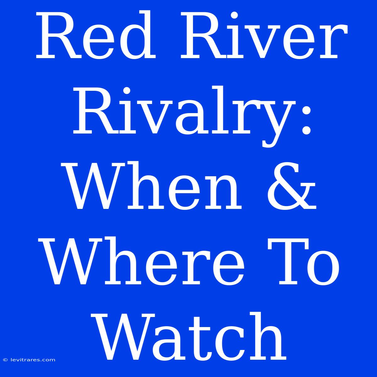 Red River Rivalry: When & Where To Watch 