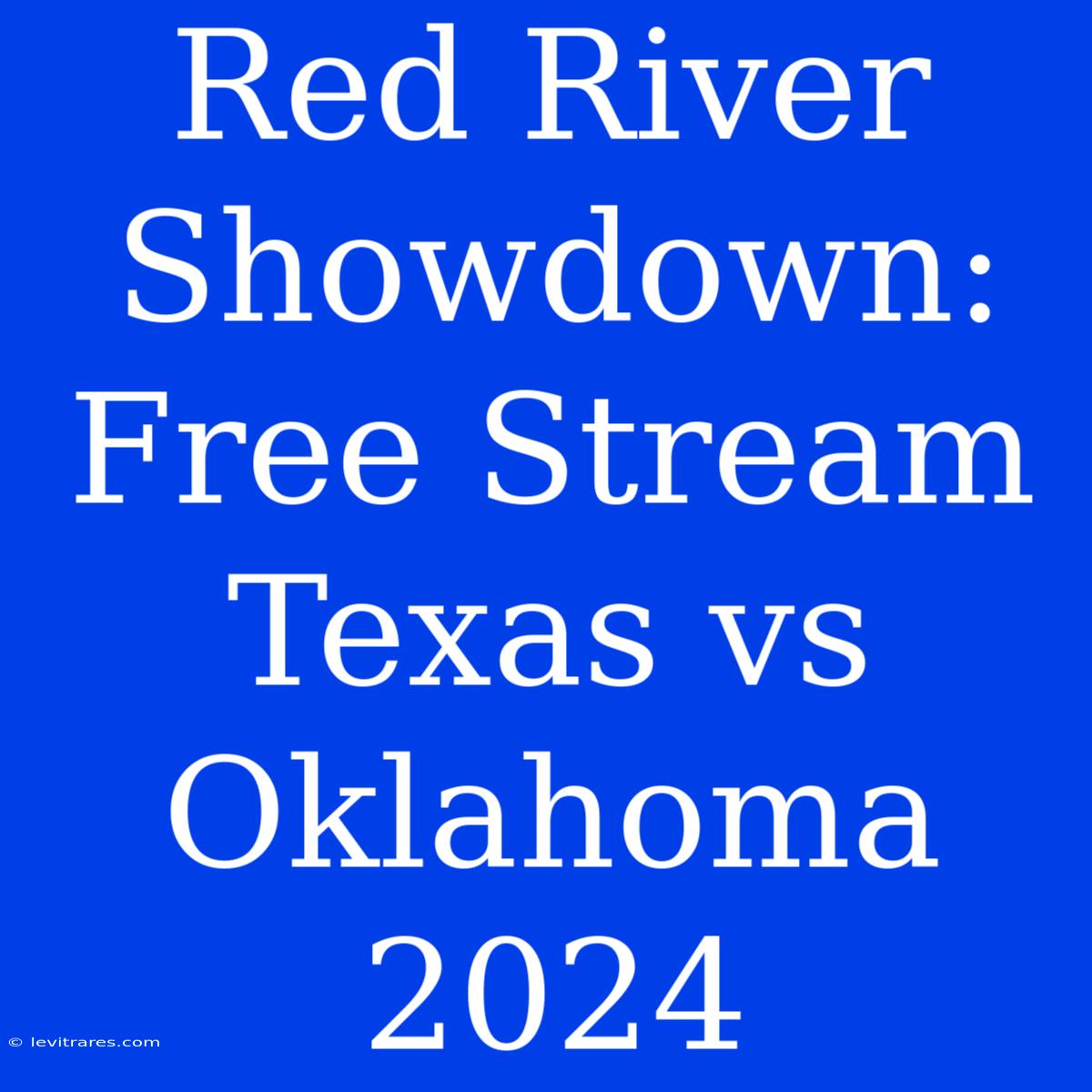 Red River Showdown: Free Stream Texas Vs Oklahoma 2024