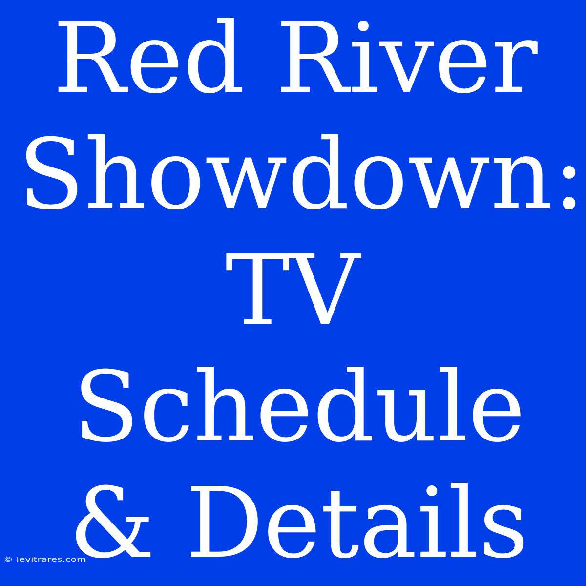 Red River Showdown: TV Schedule & Details