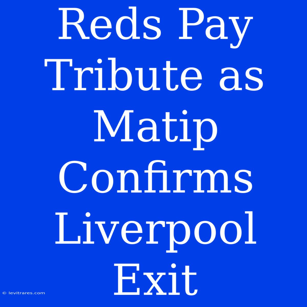 Reds Pay Tribute As Matip Confirms Liverpool Exit