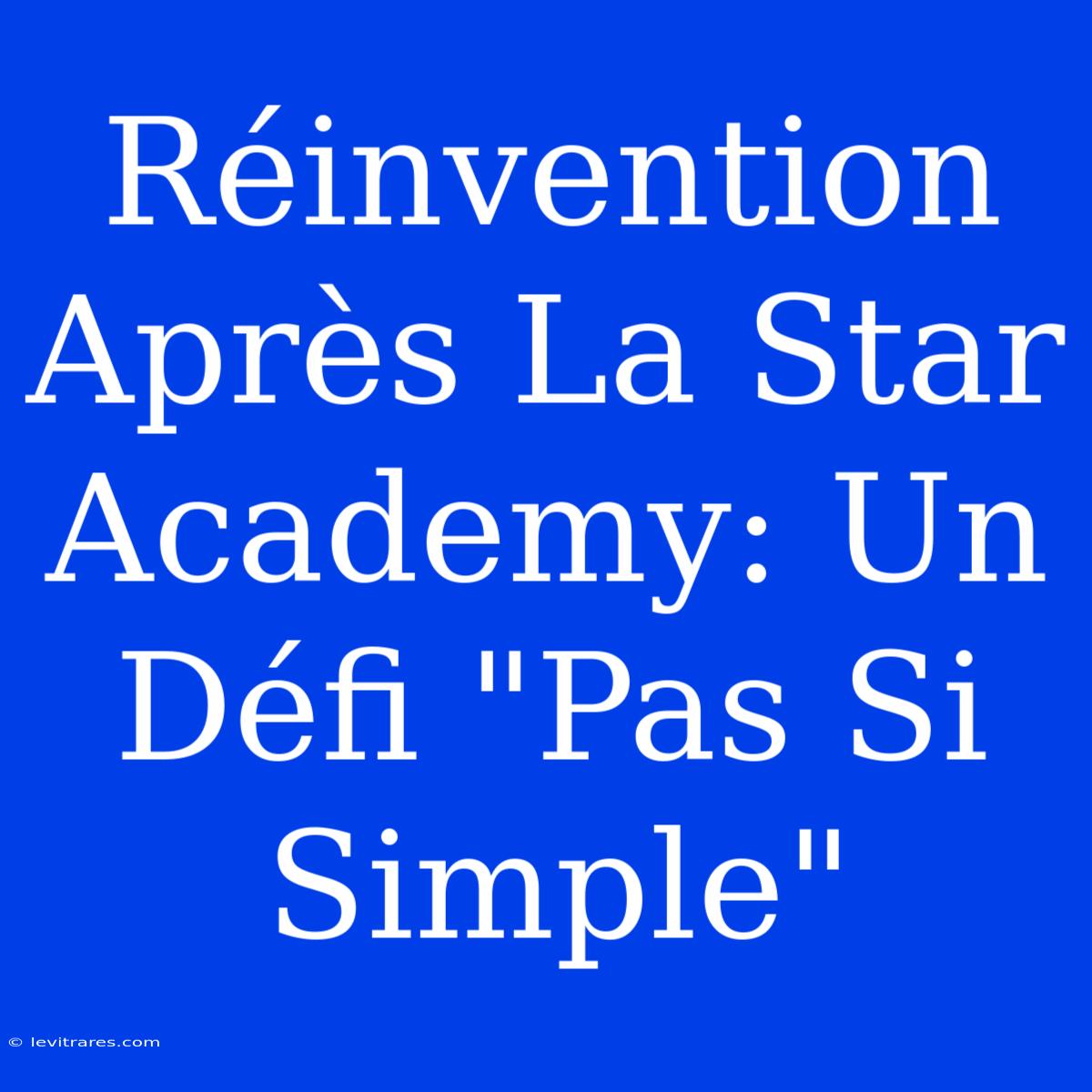 Réinvention Après La Star Academy: Un Défi 