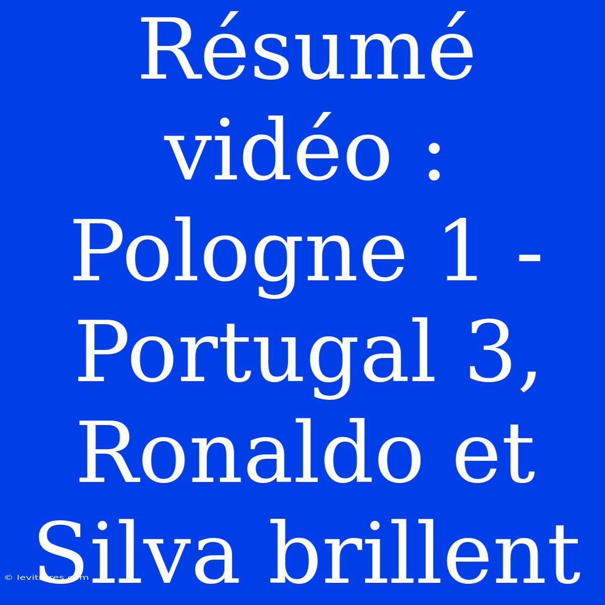 Résumé Vidéo : Pologne 1 - Portugal 3, Ronaldo Et Silva Brillent