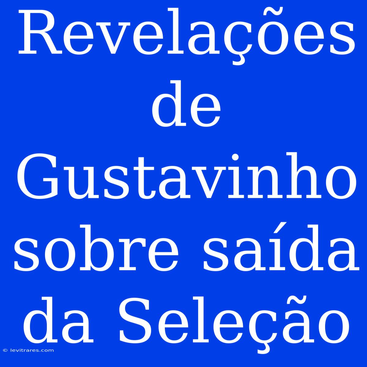 Revelações De Gustavinho Sobre Saída Da Seleção