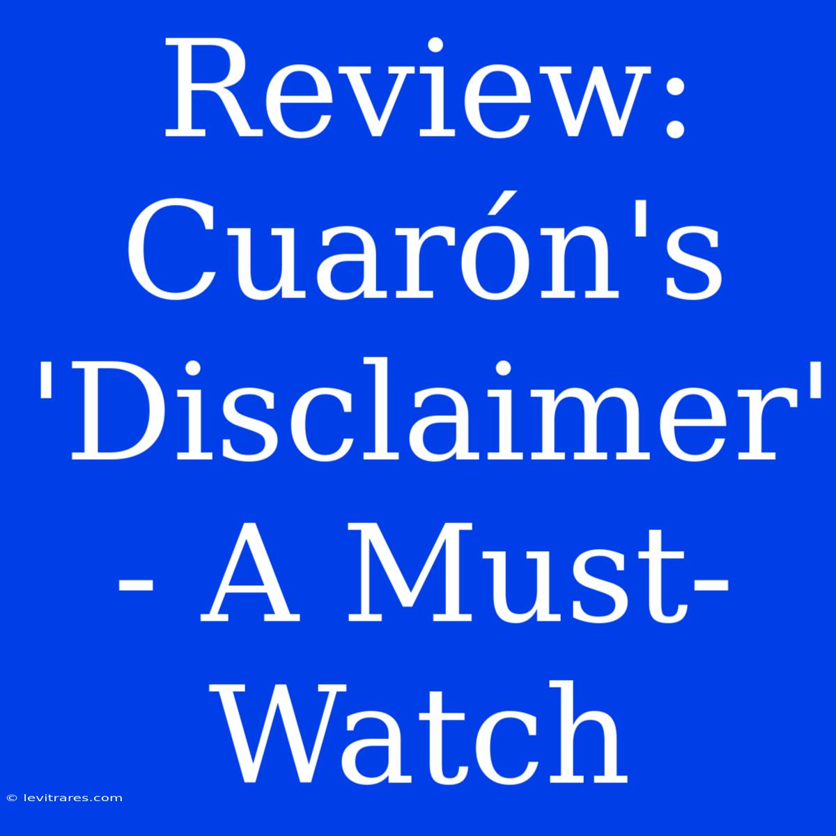 Review: Cuarón's 'Disclaimer' - A Must-Watch