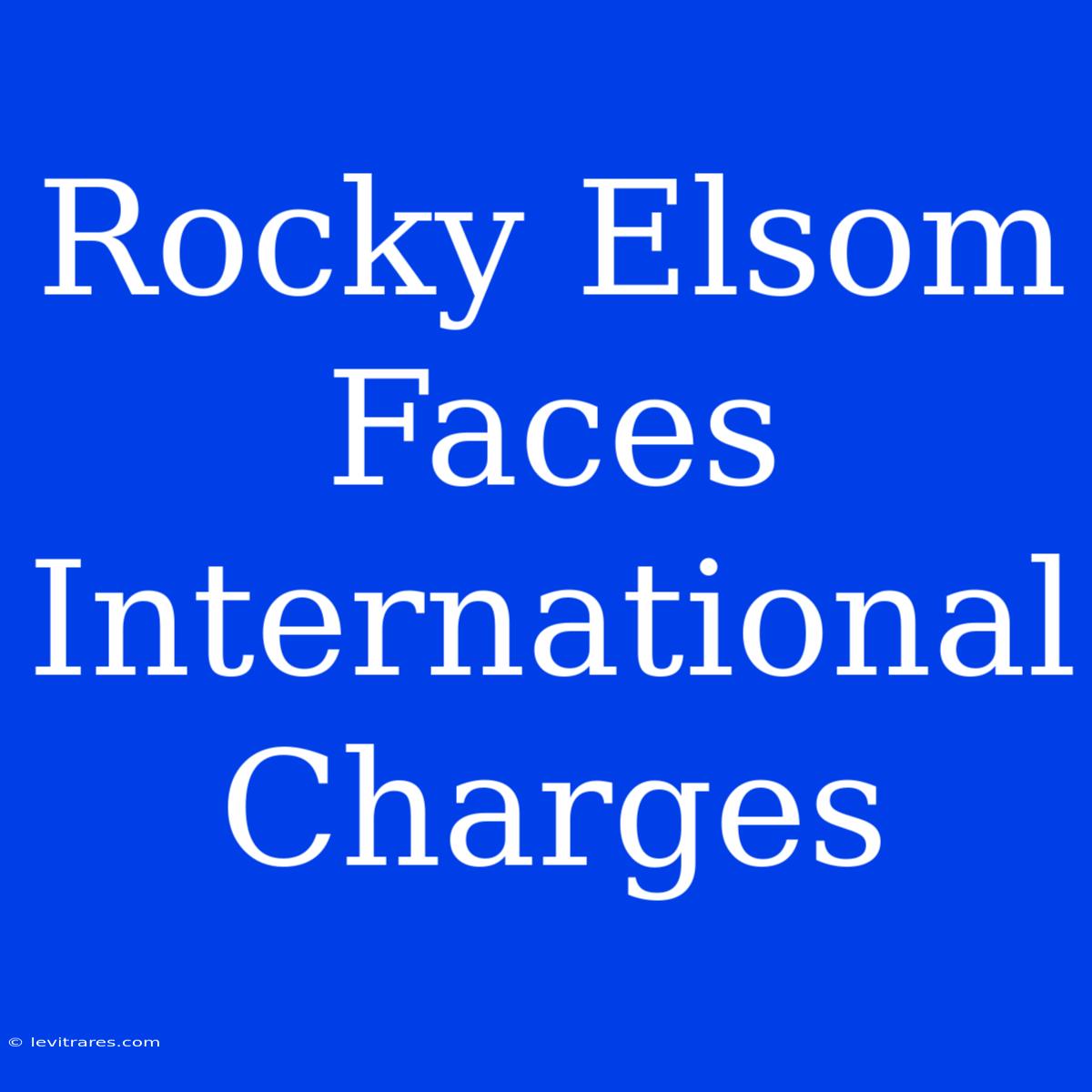 Rocky Elsom Faces International Charges