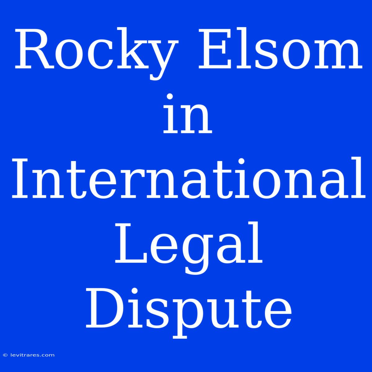 Rocky Elsom In International Legal Dispute