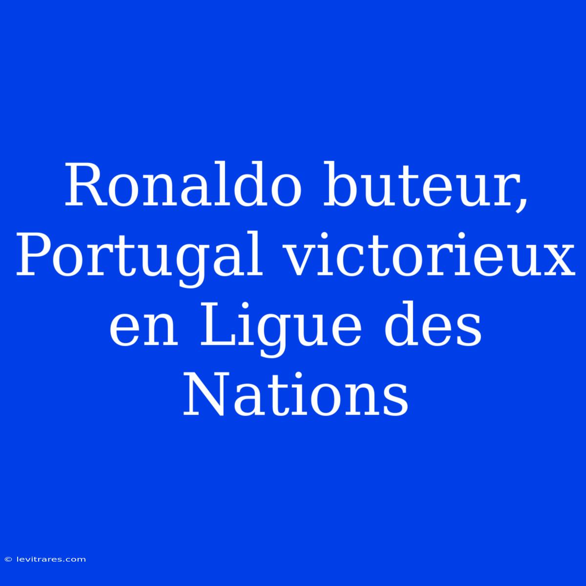 Ronaldo Buteur, Portugal Victorieux En Ligue Des Nations