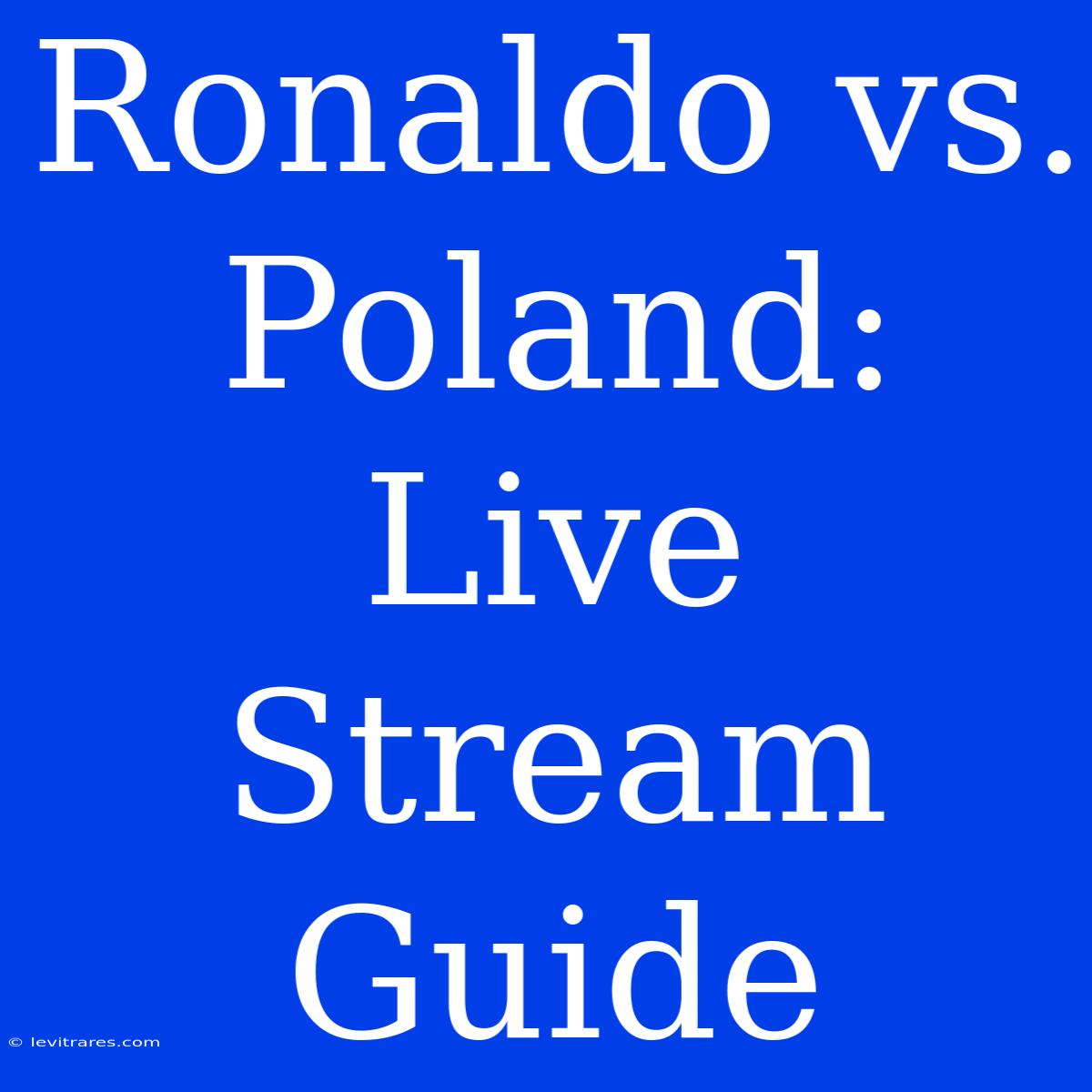 Ronaldo Vs. Poland: Live Stream Guide