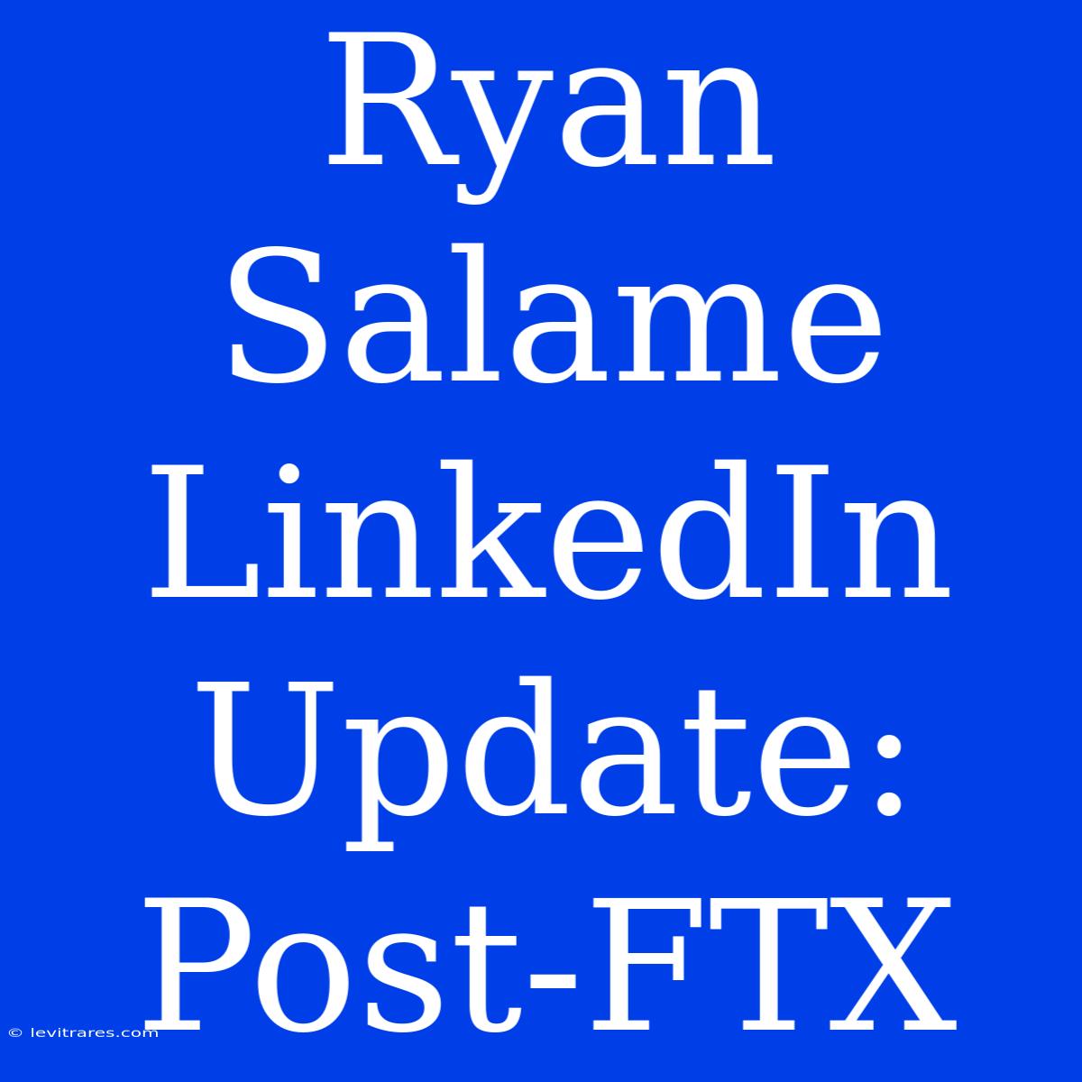 Ryan Salame LinkedIn Update: Post-FTX