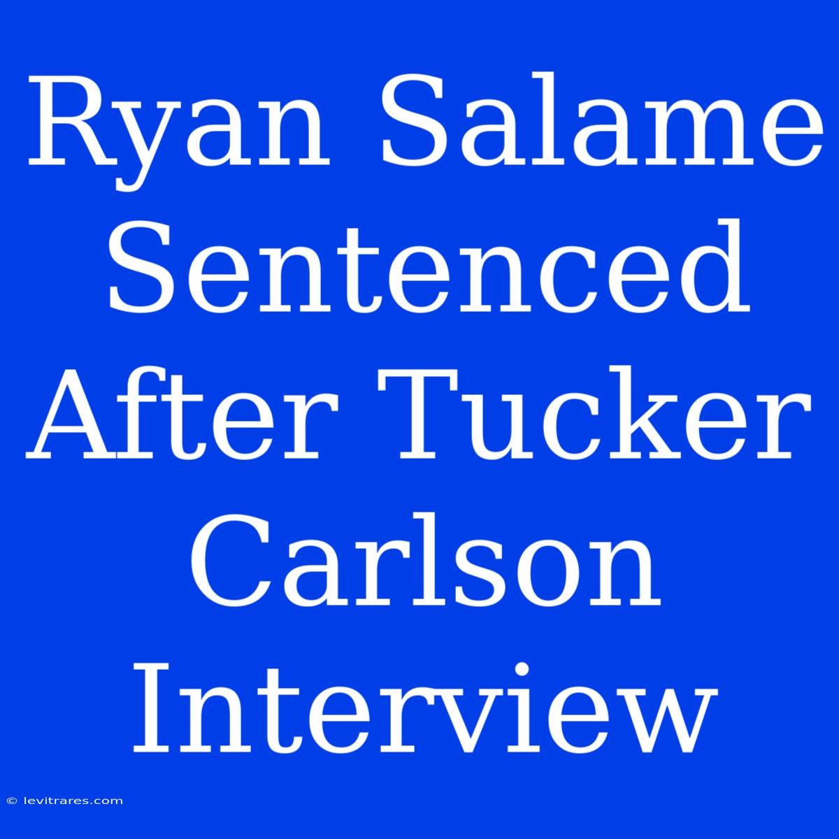 Ryan Salame Sentenced After Tucker Carlson Interview