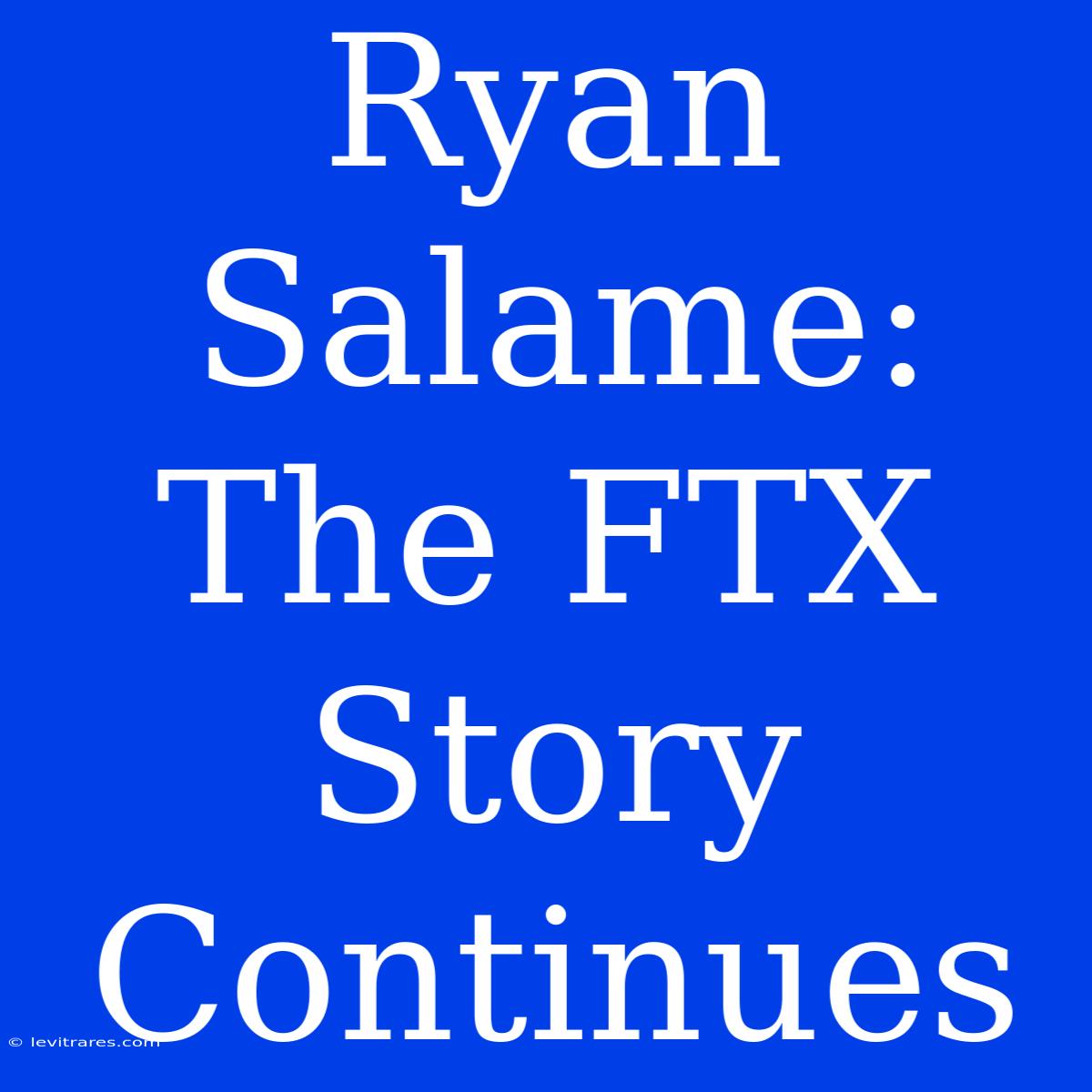 Ryan Salame: The FTX Story Continues