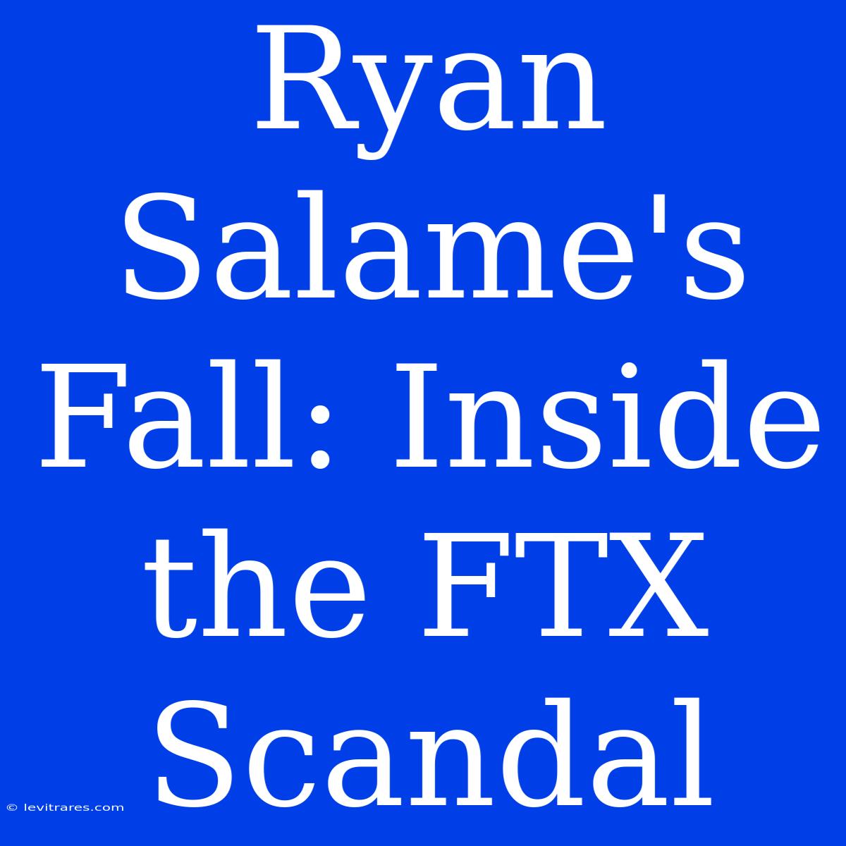 Ryan Salame's Fall: Inside The FTX Scandal