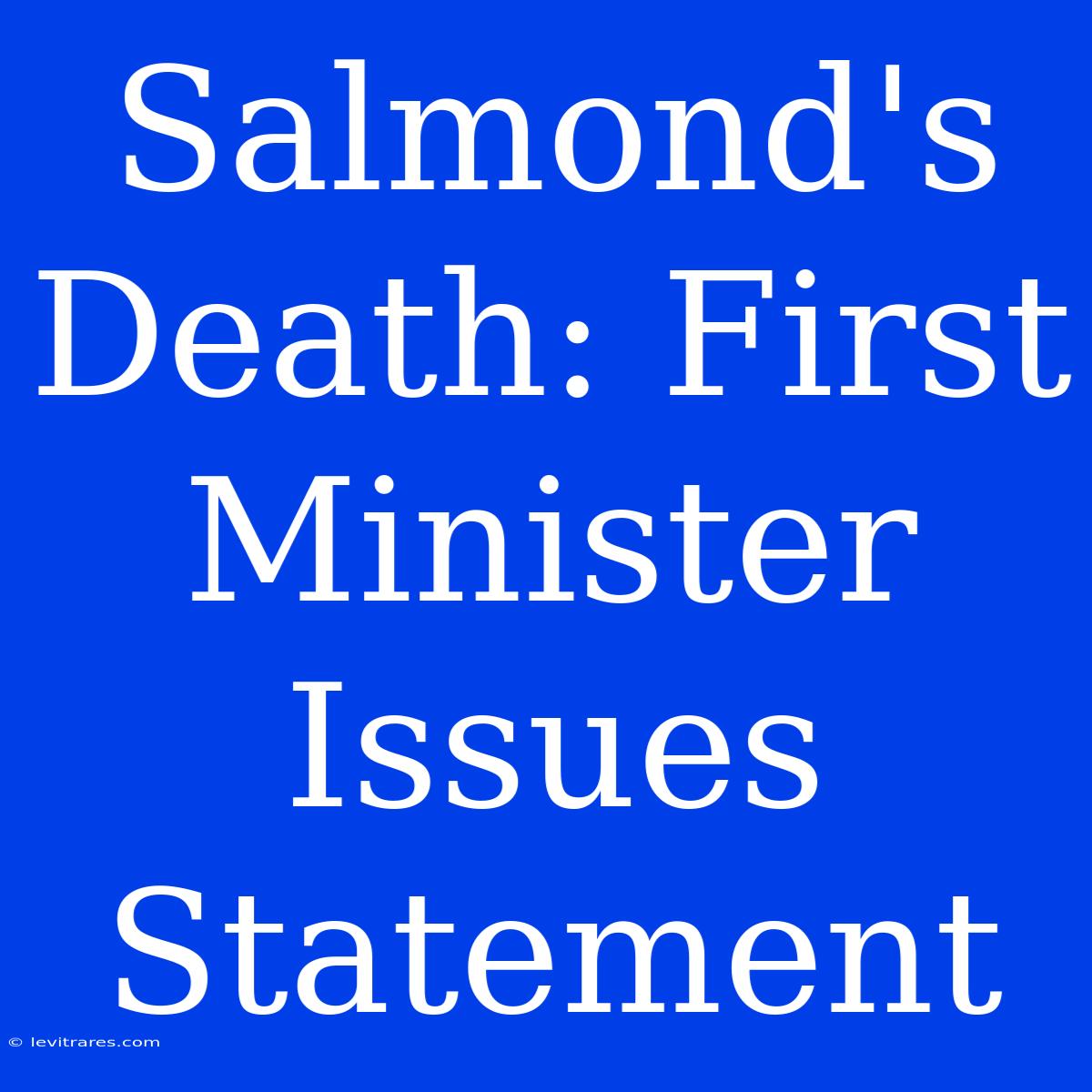 Salmond's Death: First Minister Issues Statement