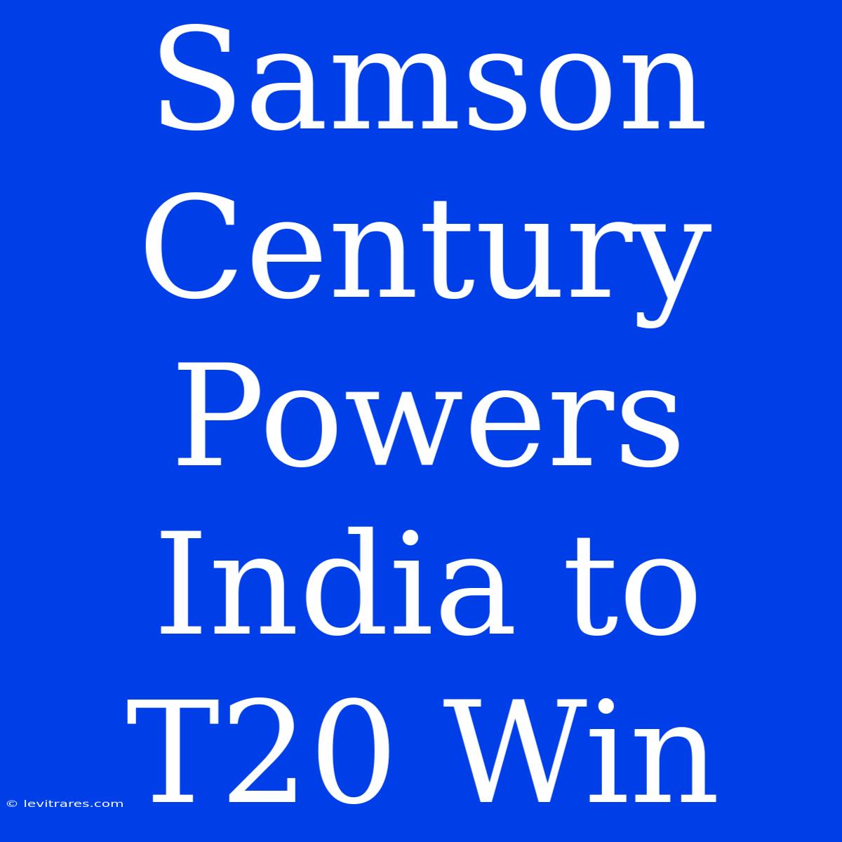 Samson Century Powers India To T20 Win