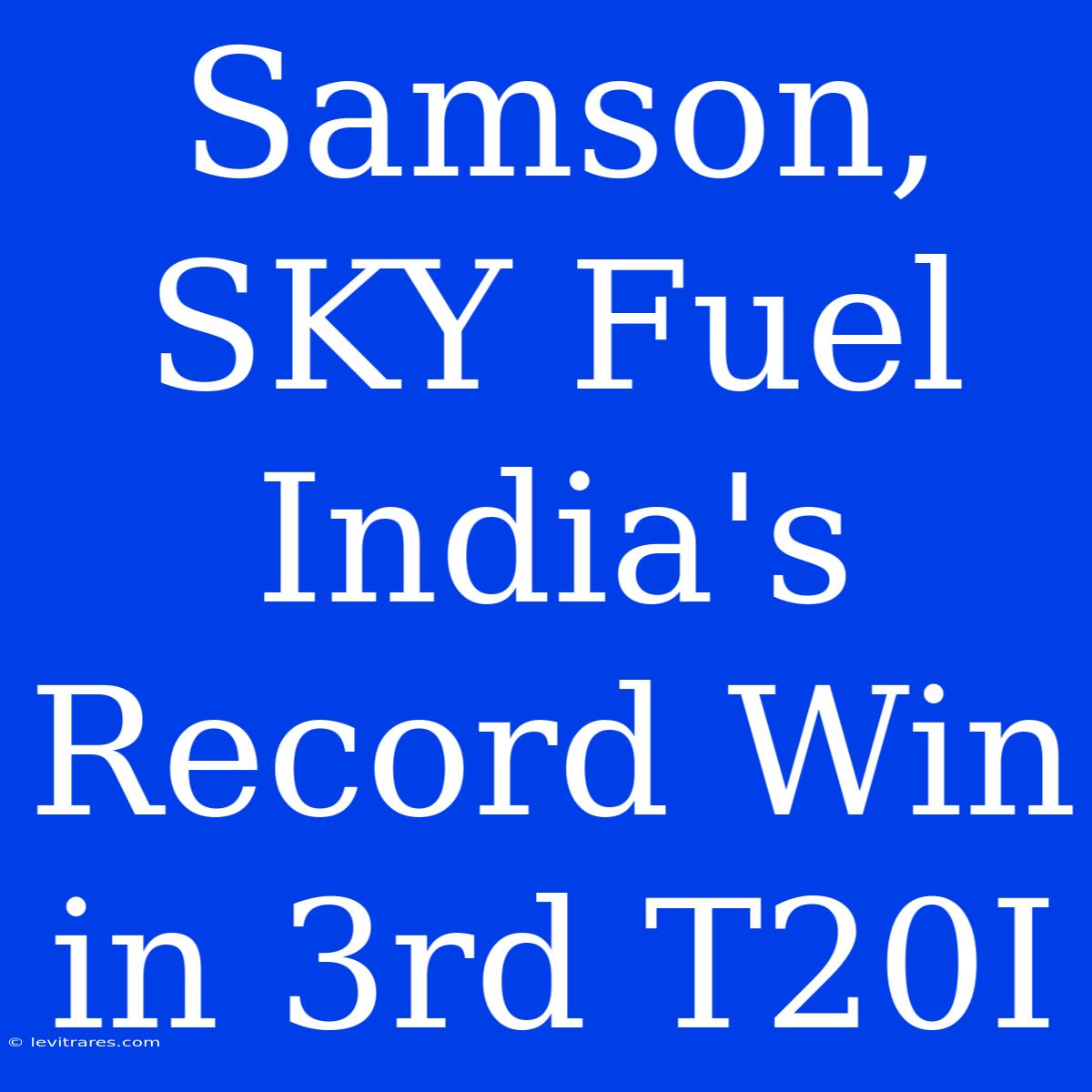 Samson, SKY Fuel India's Record Win In 3rd T20I