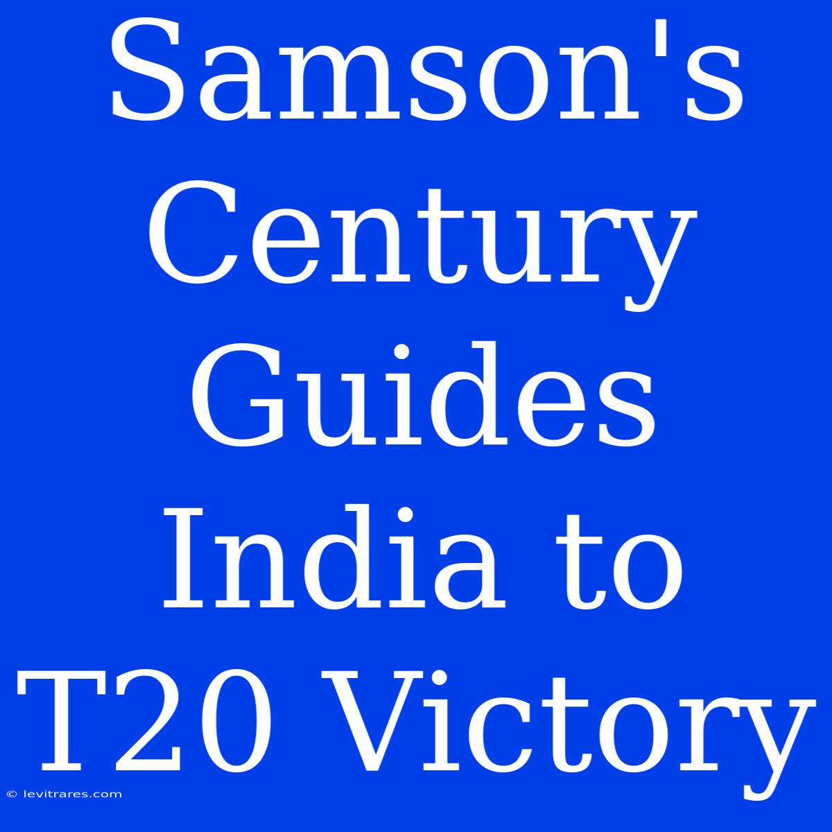 Samson's Century Guides India To T20 Victory