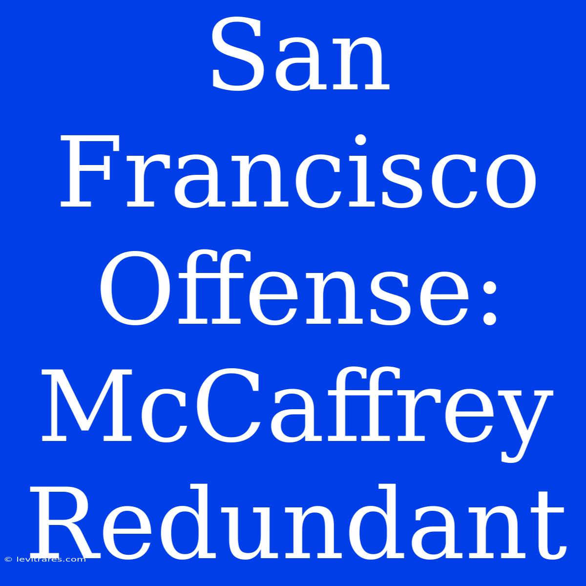 San Francisco Offense: McCaffrey Redundant