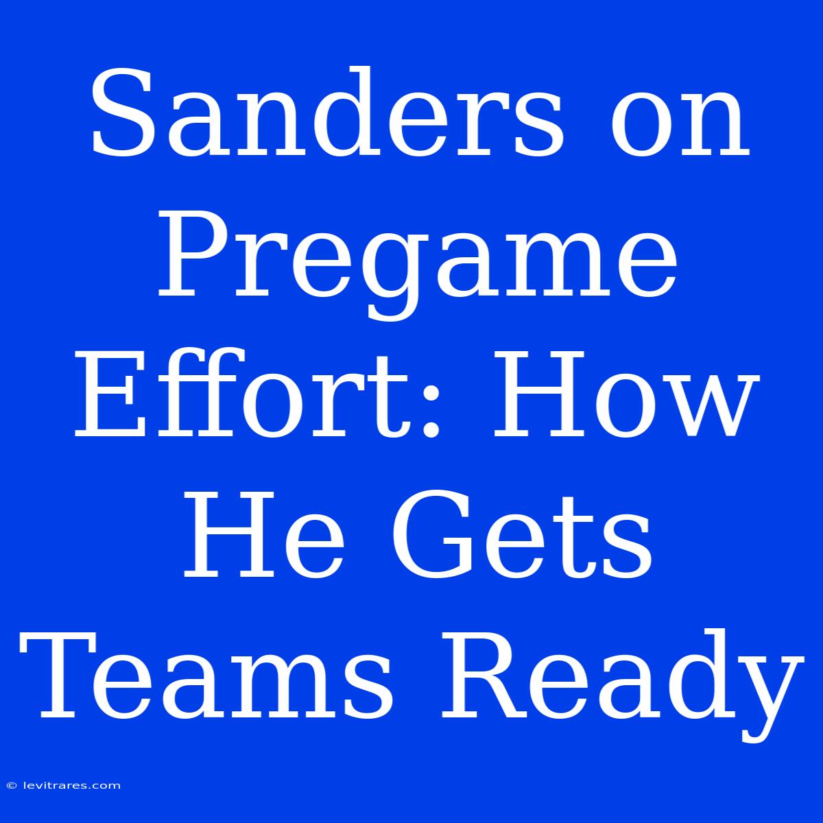 Sanders On Pregame Effort: How He Gets Teams Ready