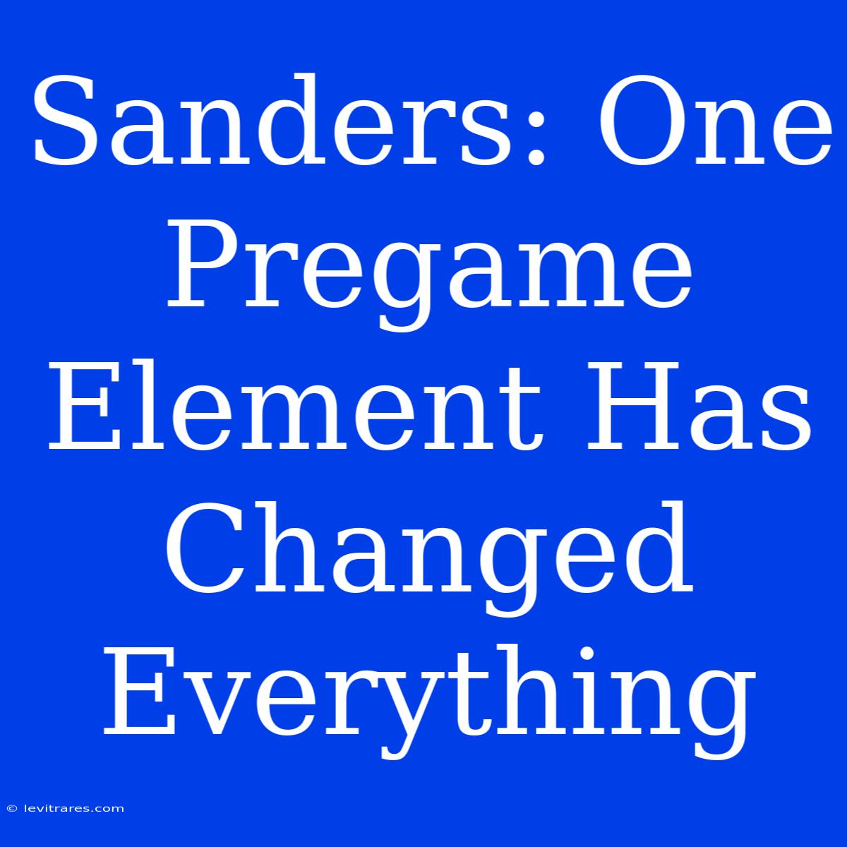 Sanders: One Pregame Element Has Changed Everything