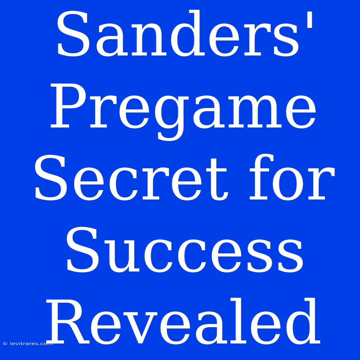 Sanders' Pregame Secret For Success Revealed