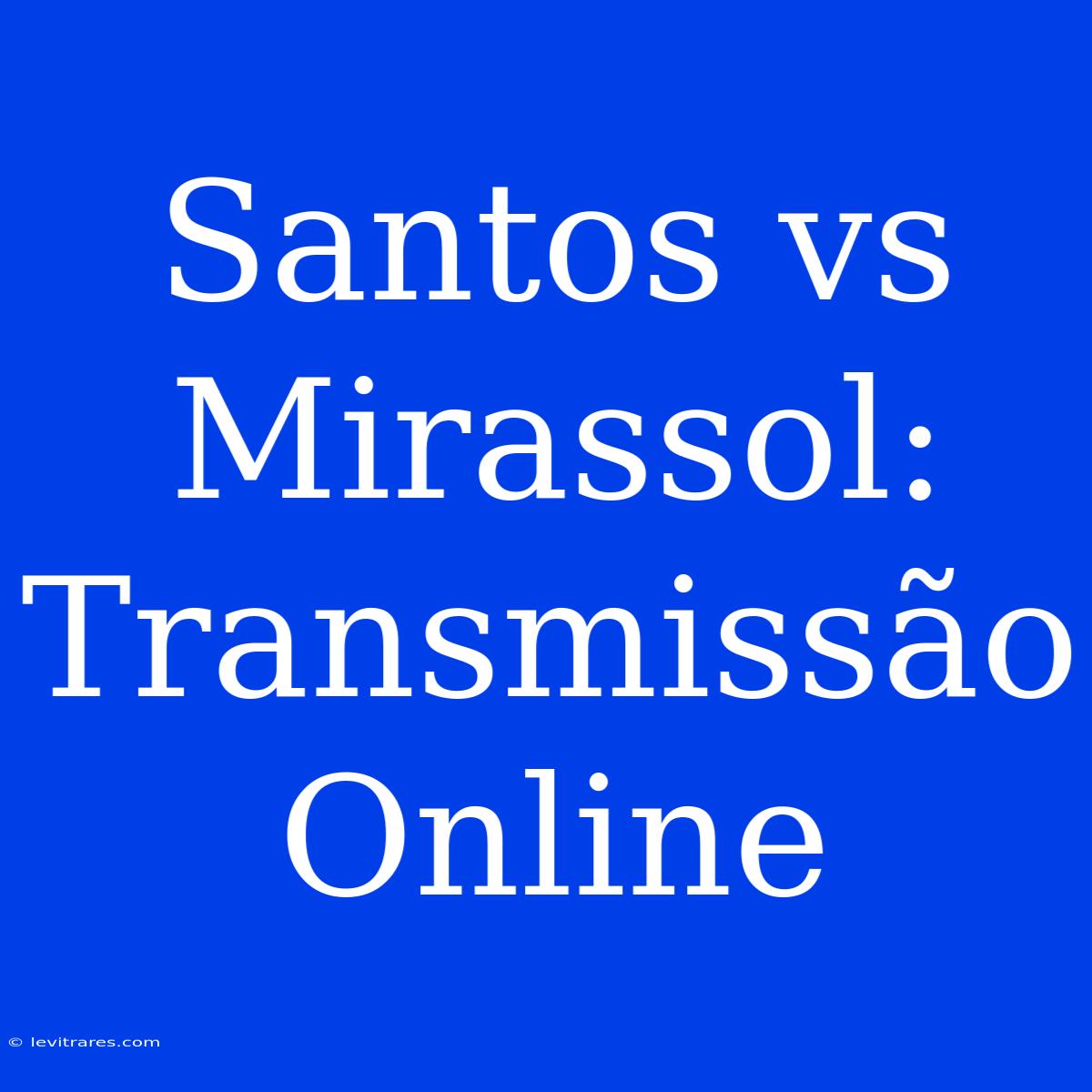 Santos Vs Mirassol: Transmissão Online