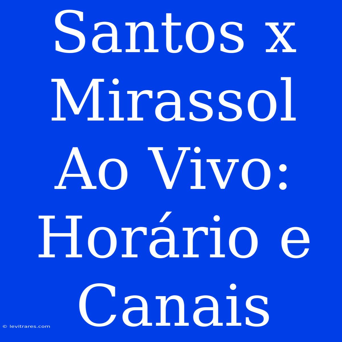 Santos X Mirassol Ao Vivo: Horário E Canais