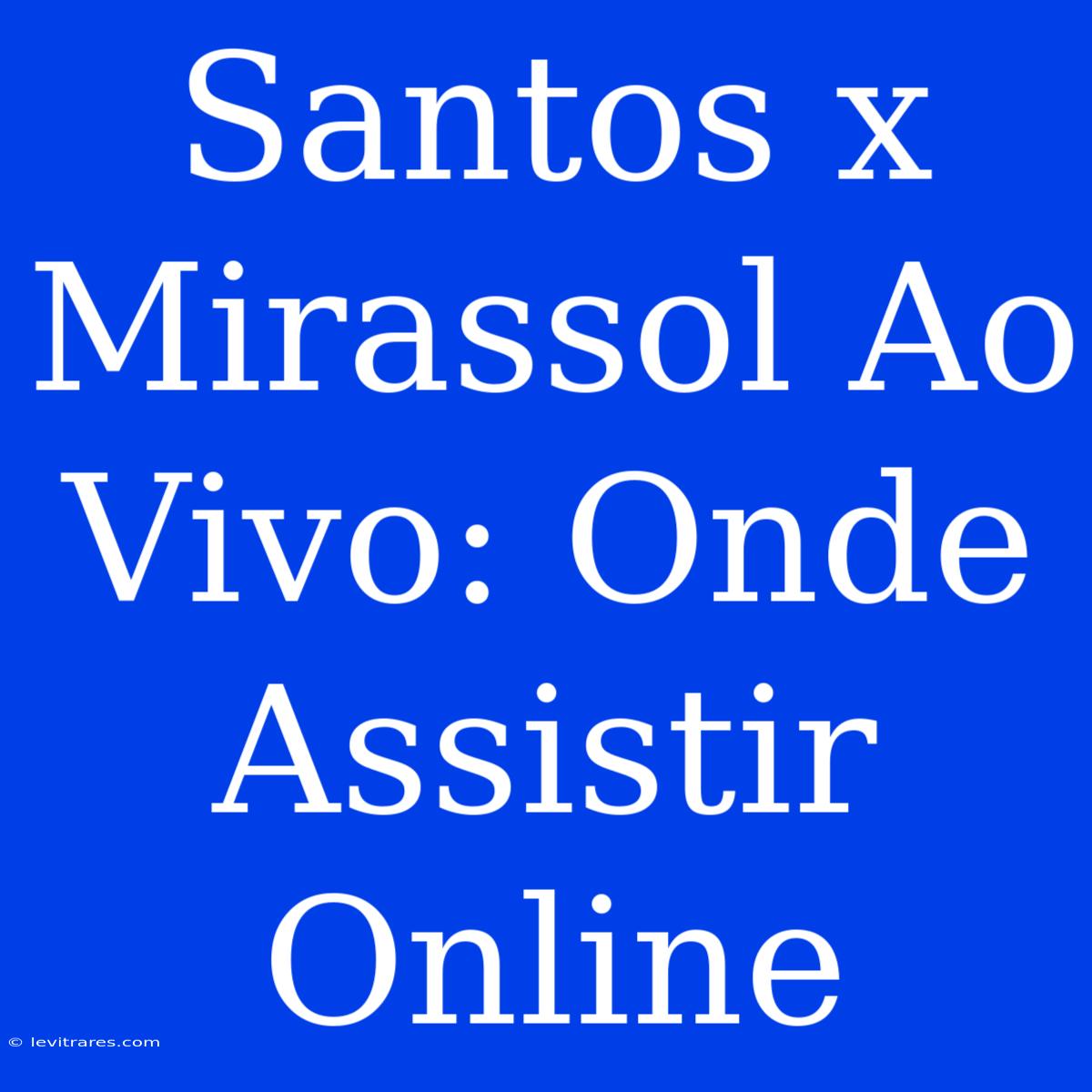 Santos X Mirassol Ao Vivo: Onde Assistir Online