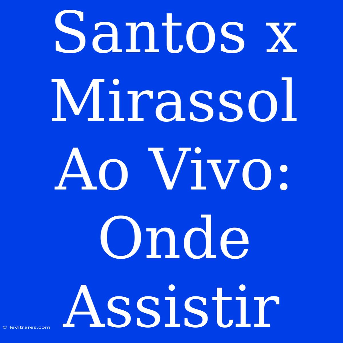 Santos X Mirassol Ao Vivo: Onde Assistir