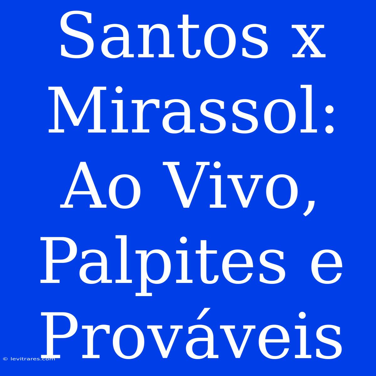 Santos X Mirassol: Ao Vivo, Palpites E Prováveis