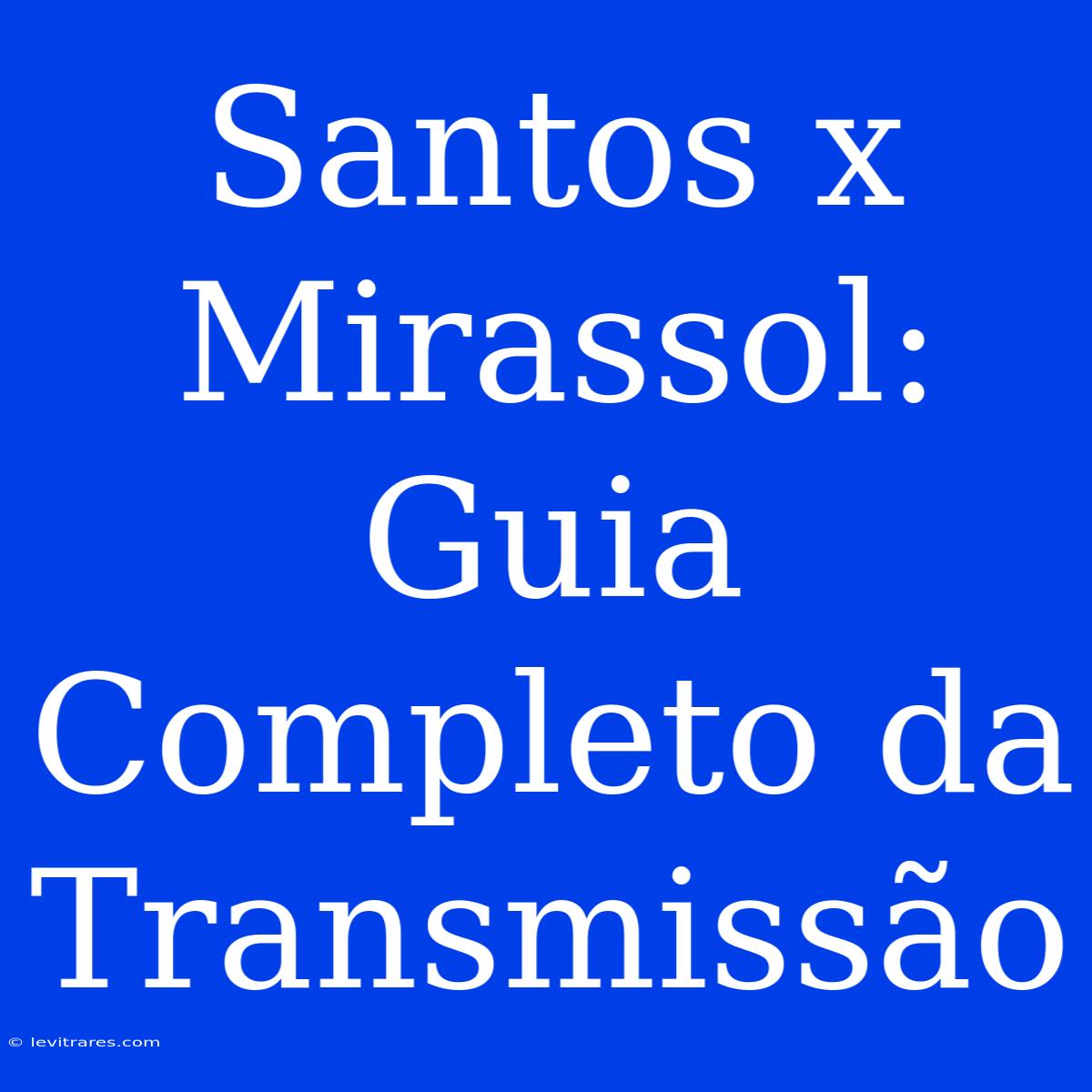 Santos X Mirassol: Guia Completo Da Transmissão