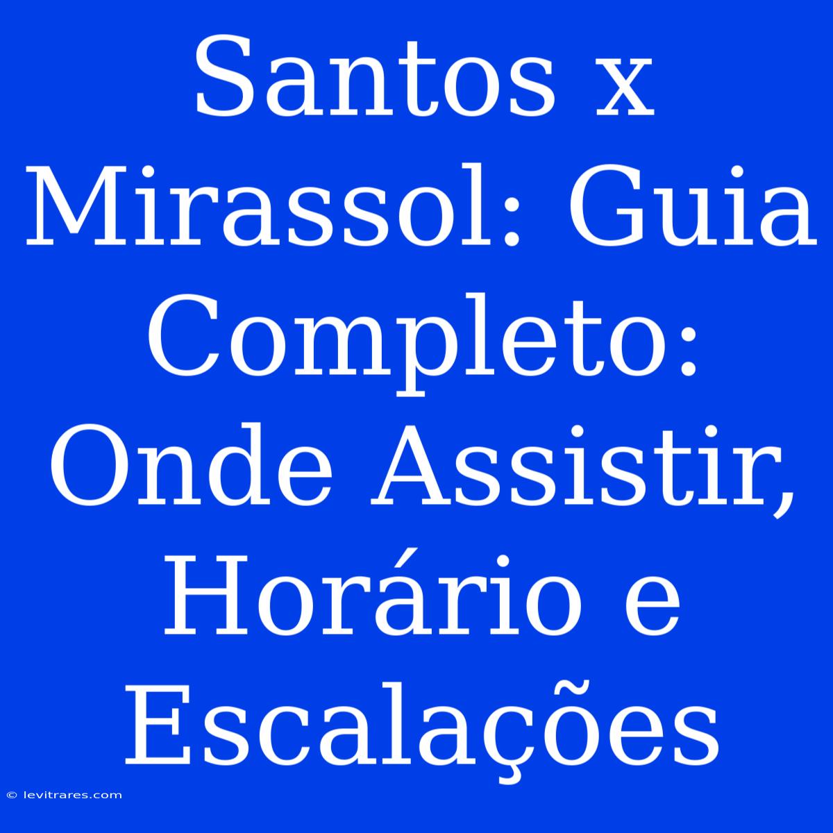 Santos X Mirassol: Guia Completo: Onde Assistir, Horário E Escalações