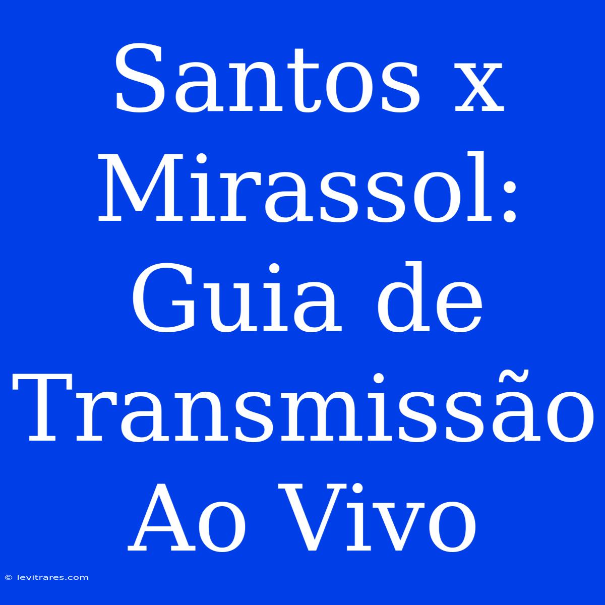 Santos X Mirassol: Guia De Transmissão Ao Vivo