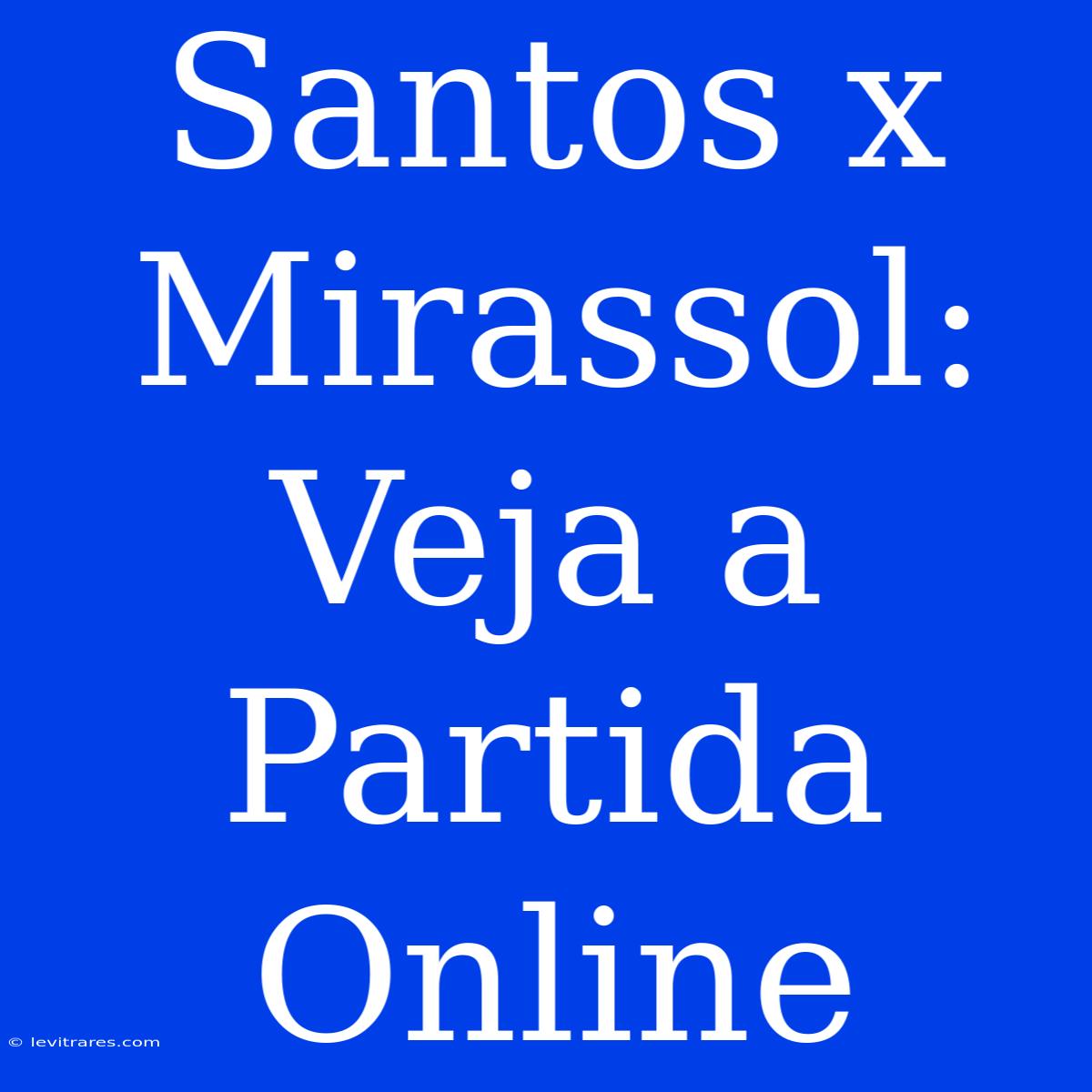 Santos X Mirassol: Veja A Partida Online