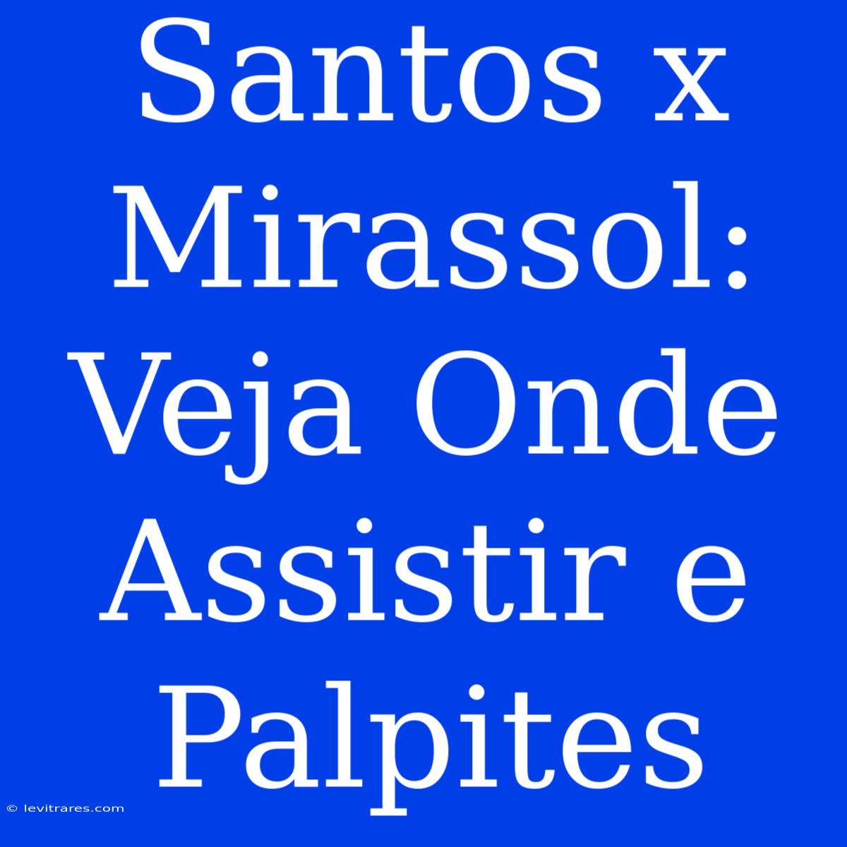 Santos X Mirassol: Veja Onde Assistir E Palpites