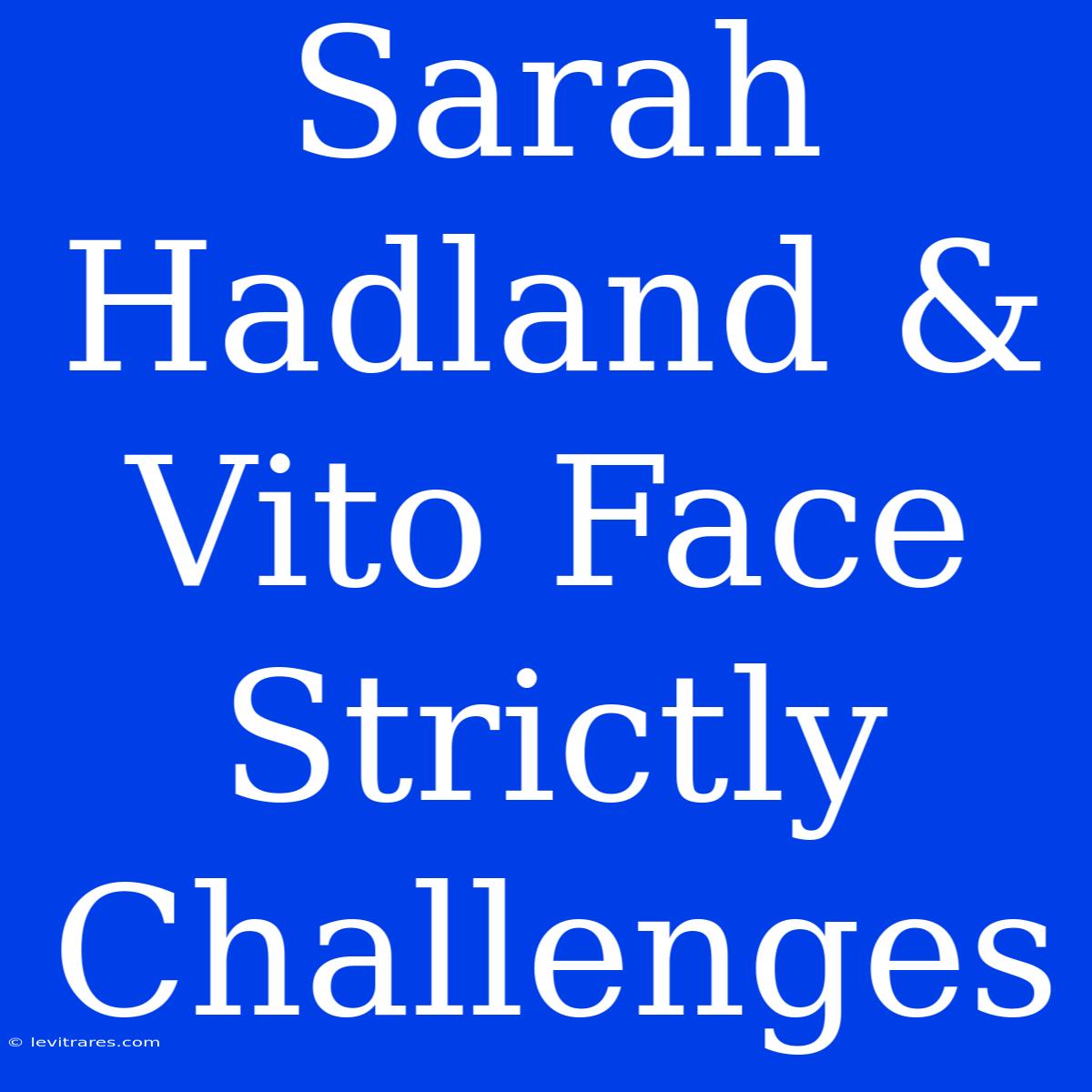 Sarah Hadland & Vito Face Strictly Challenges