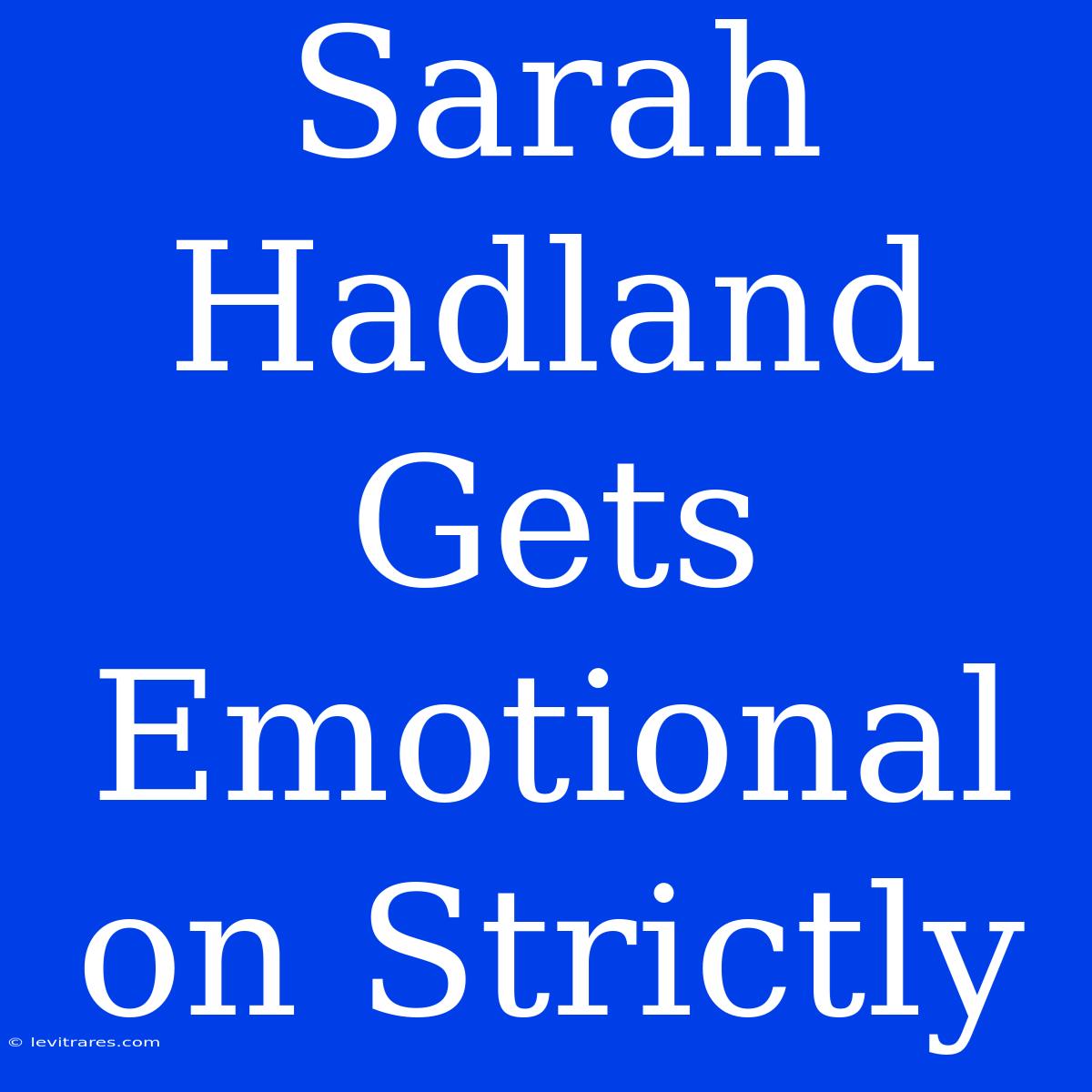 Sarah Hadland Gets Emotional On Strictly