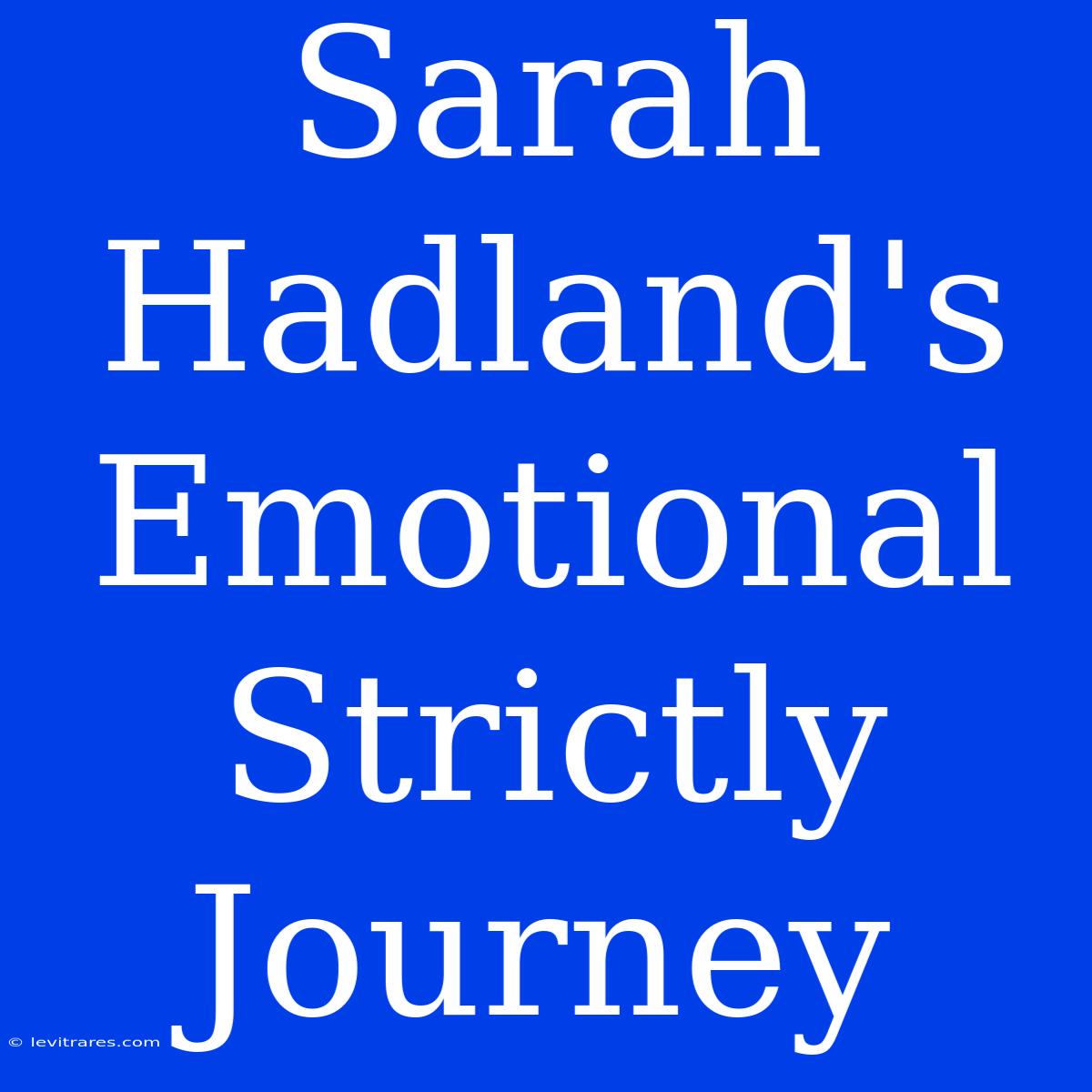 Sarah Hadland's Emotional Strictly Journey