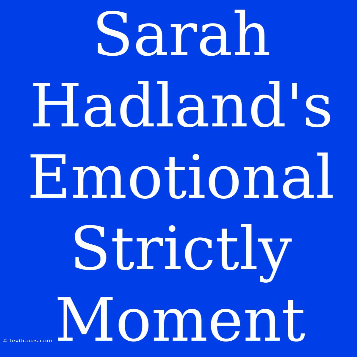 Sarah Hadland's Emotional Strictly Moment 