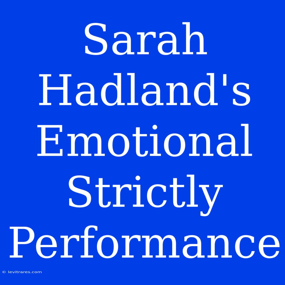 Sarah Hadland's Emotional Strictly Performance