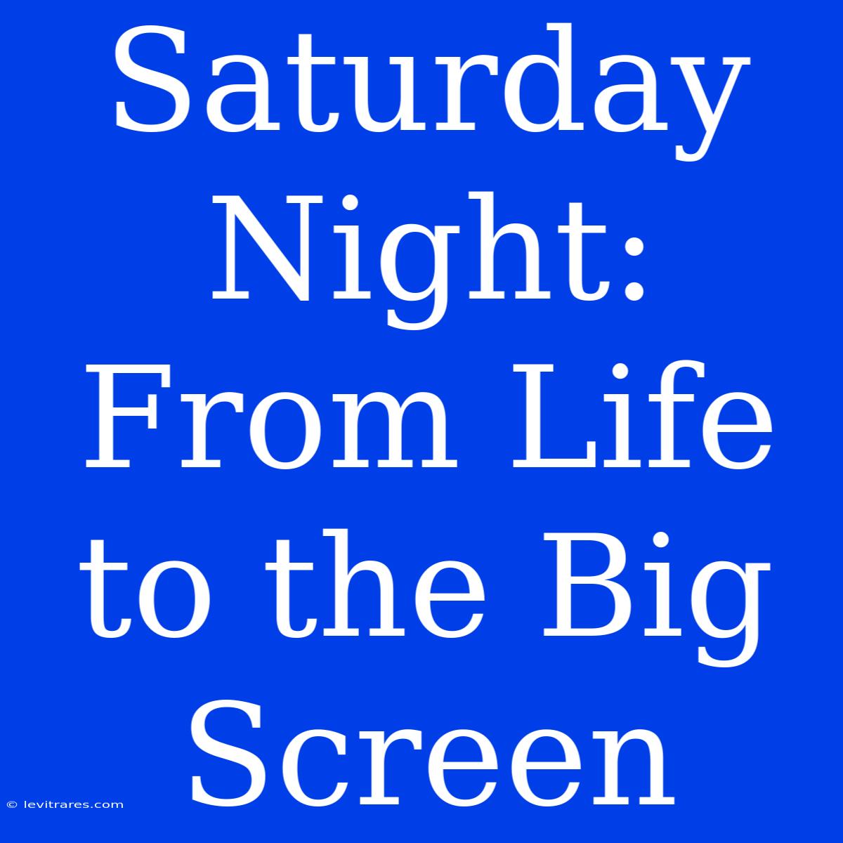 Saturday Night: From Life To The Big Screen