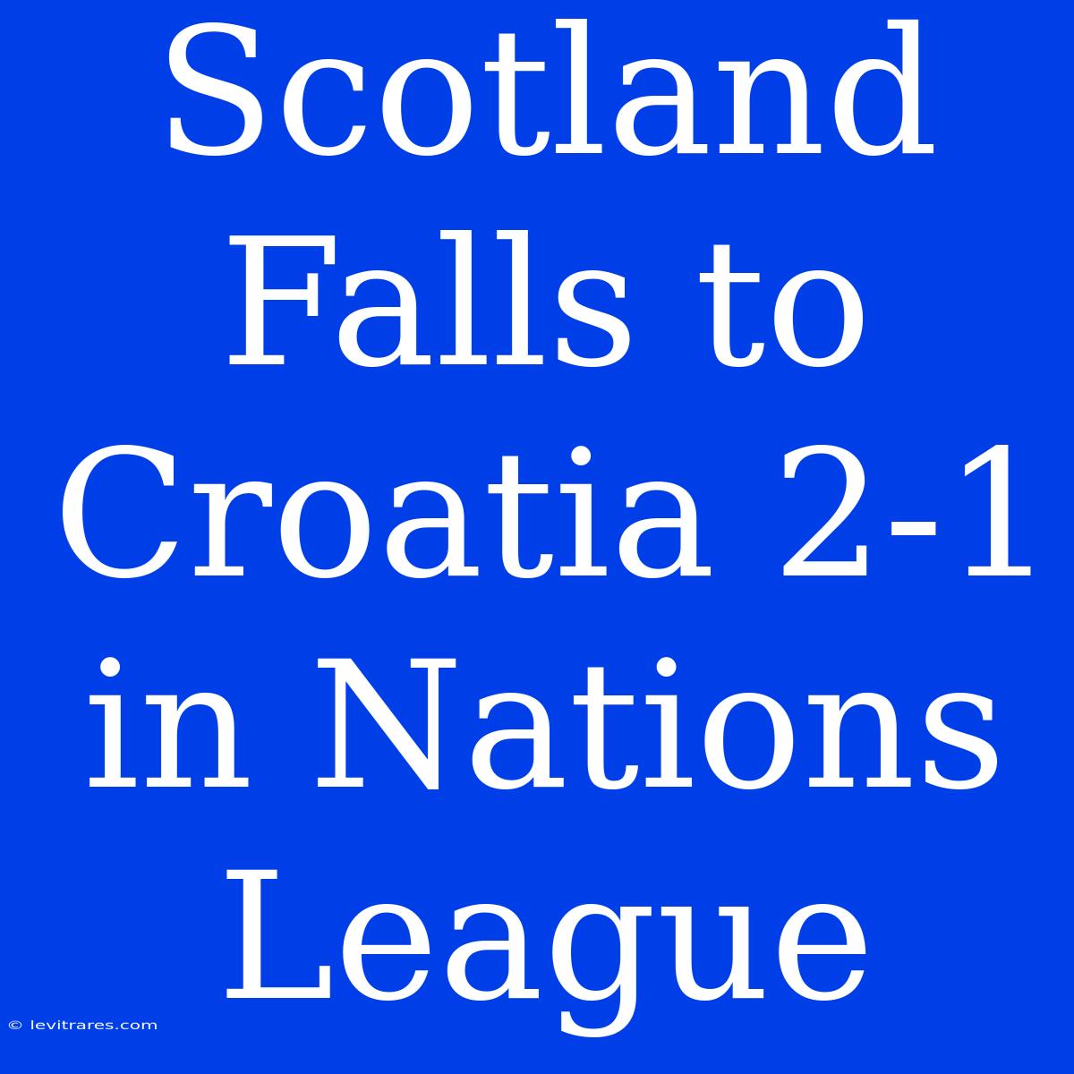 Scotland Falls To Croatia 2-1 In Nations League