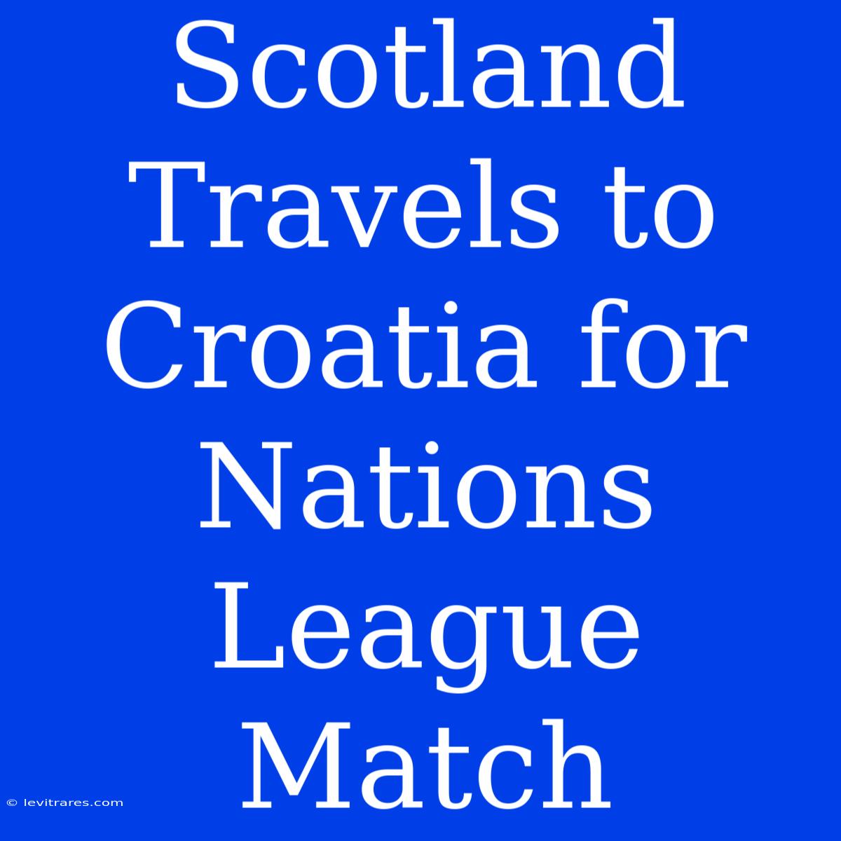 Scotland Travels To Croatia For Nations League Match