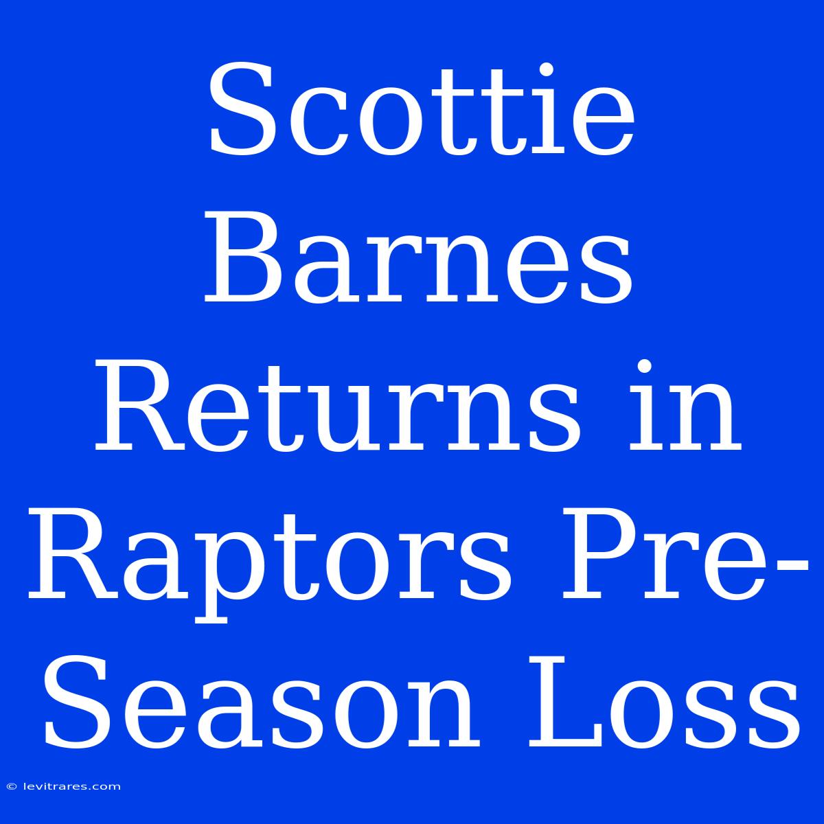 Scottie Barnes Returns In Raptors Pre-Season Loss