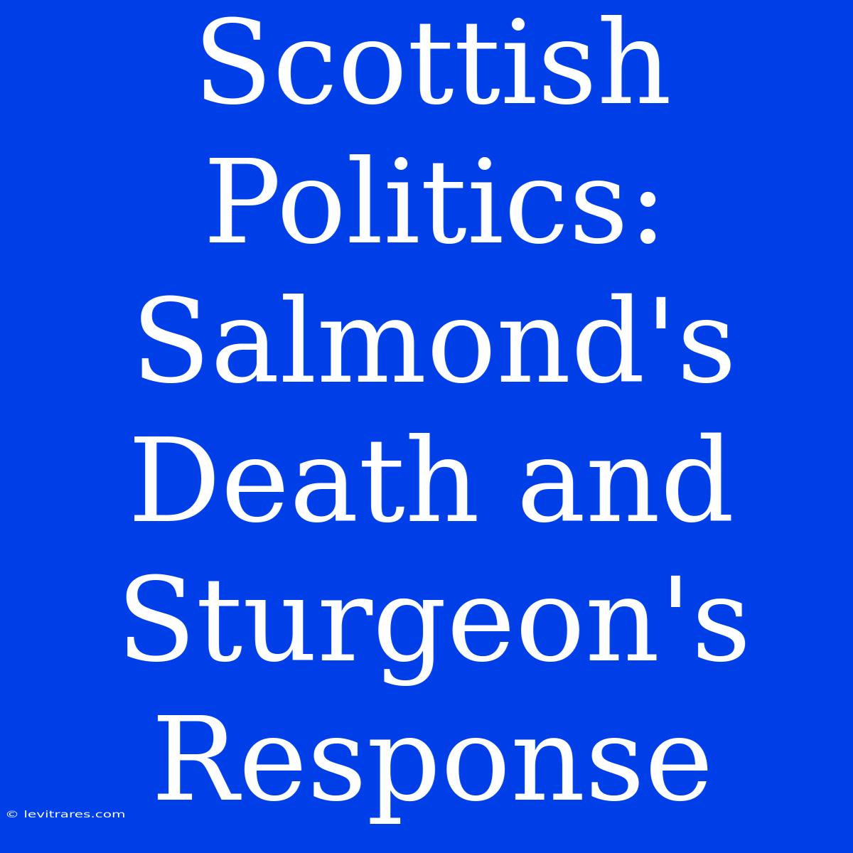 Scottish Politics: Salmond's Death And Sturgeon's Response