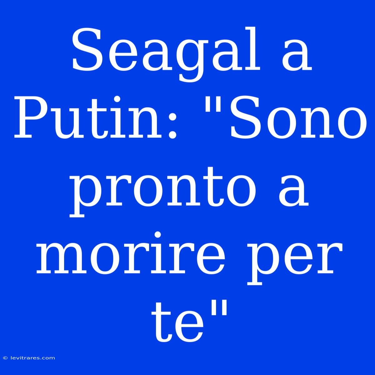 Seagal A Putin: 