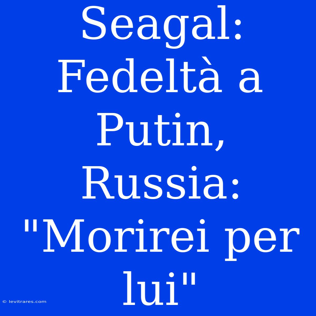 Seagal: Fedeltà A Putin, Russia: 