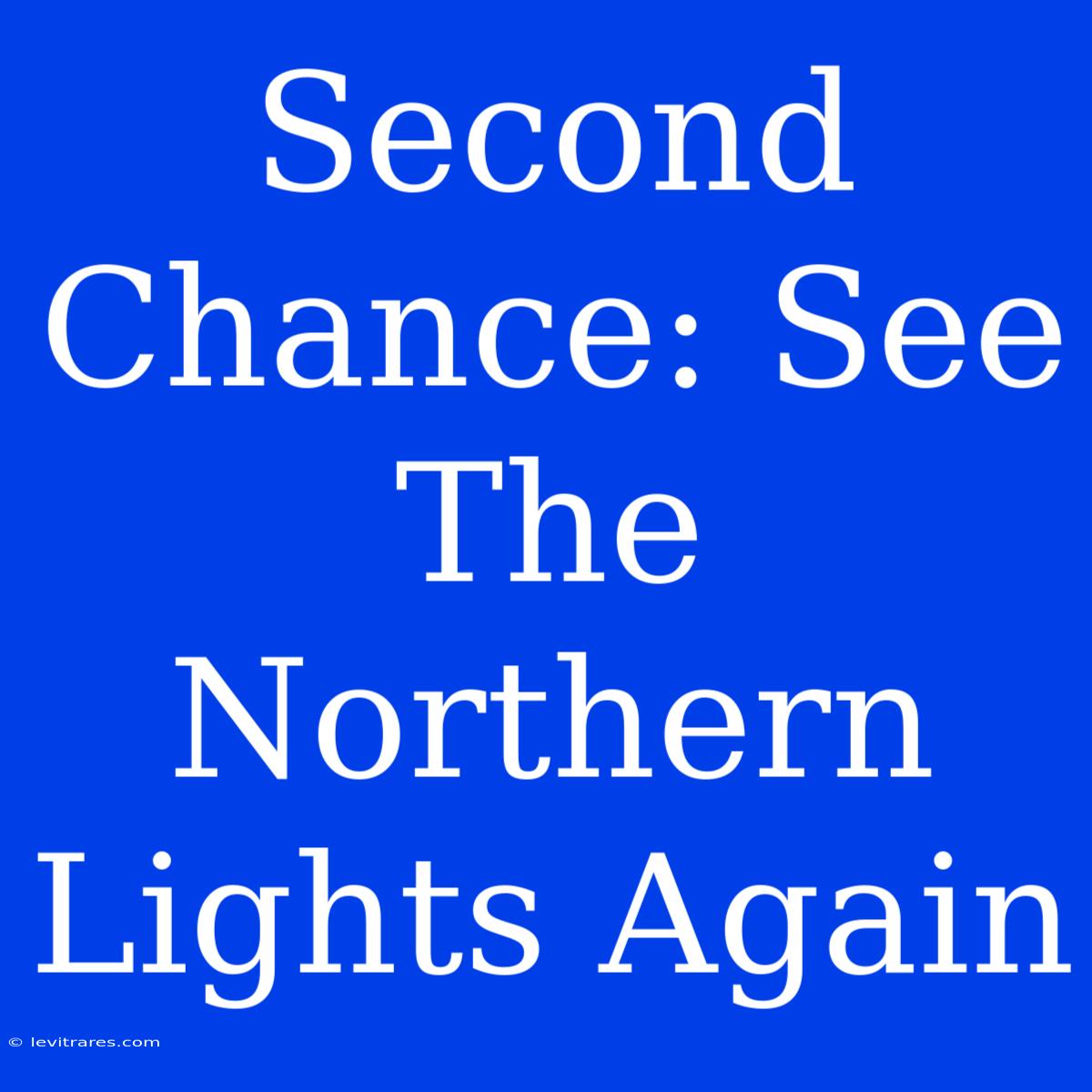 Second Chance: See The Northern Lights Again