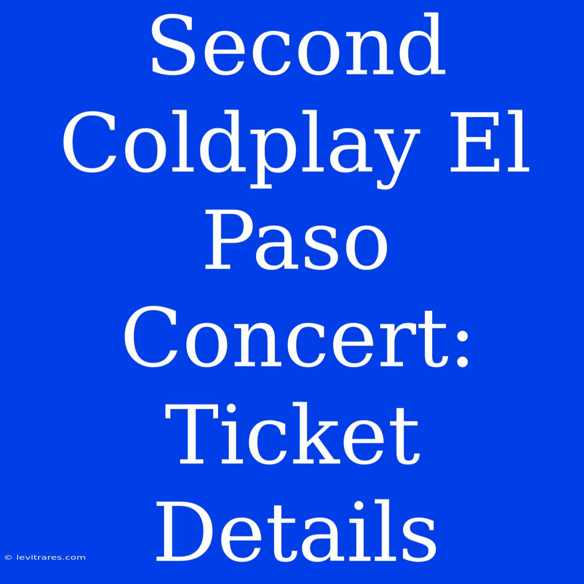 Second Coldplay El Paso Concert: Ticket Details