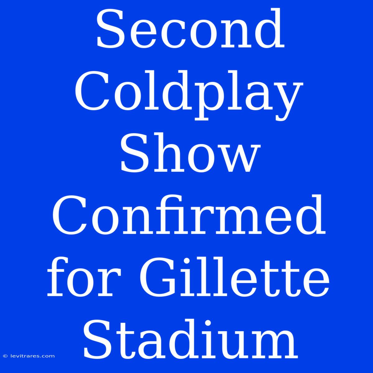 Second Coldplay Show Confirmed For Gillette Stadium